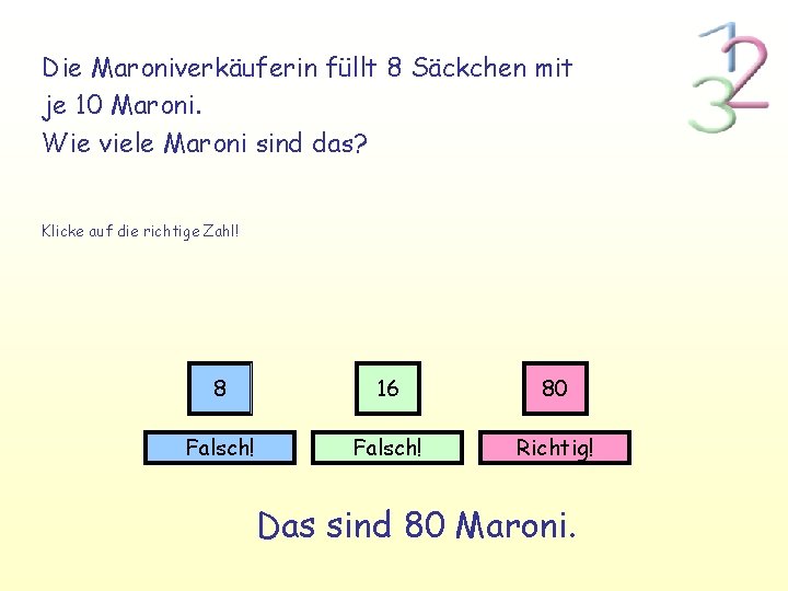 Die Maroniverkäuferin füllt 8 Säckchen mit je 10 Maroni. Wie viele Maroni sind das?