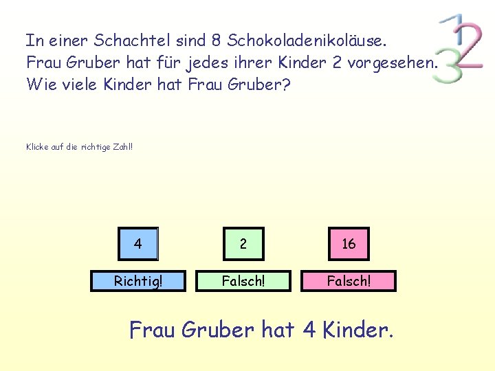 In einer Schachtel sind 8 Schokoladenikoläuse. Frau Gruber hat für jedes ihrer Kinder 2