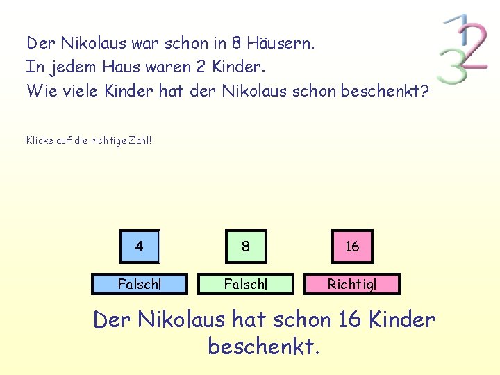 Der Nikolaus war schon in 8 Häusern. In jedem Haus waren 2 Kinder. Wie