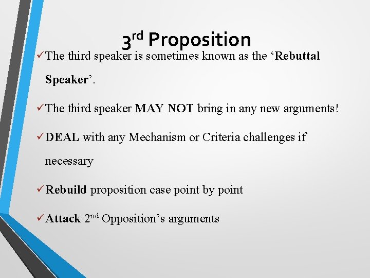 3 rd Proposition ü The third speaker is sometimes known as the ‘Rebuttal Speaker’.
