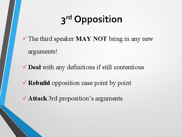 3 rd Opposition ü The third speaker MAY NOT bring in any new arguments!