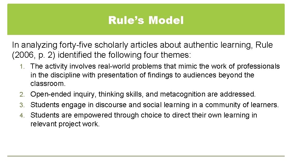 Rule’s Model In analyzing forty-five scholarly articles about authentic learning, Rule (2006, p. 2)