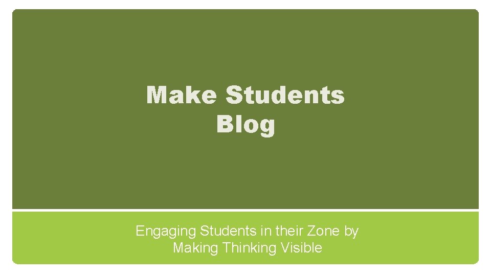 Make Students Blog Engaging Students in their Zone by Making Thinking Visible 