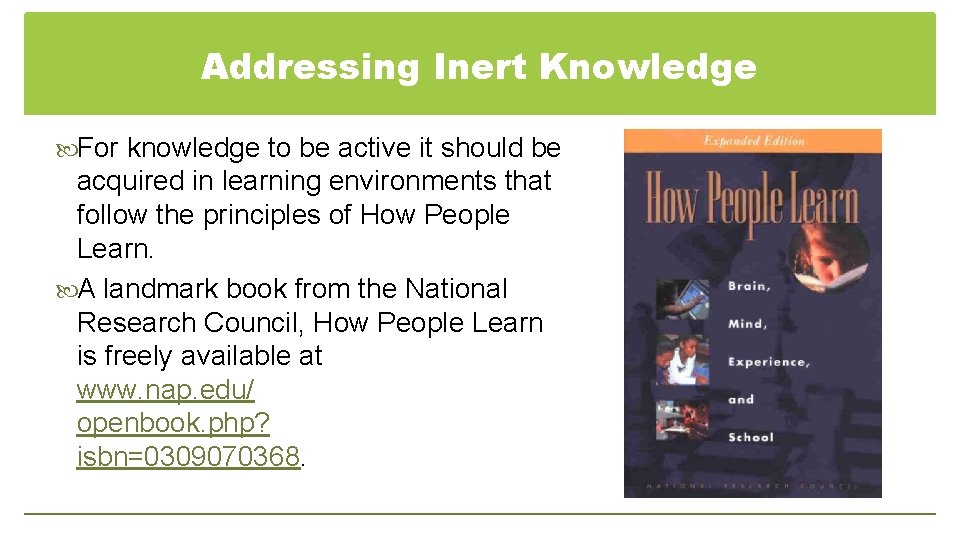 Addressing Inert Knowledge For knowledge to be active it should be acquired in learning