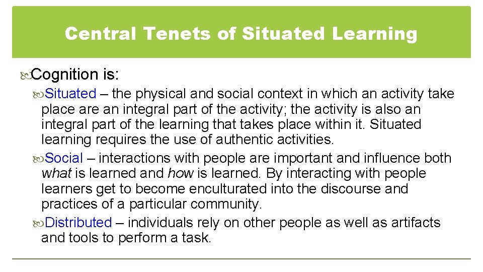 Central Tenets of Situated Learning Cognition is: Situated – the physical and social context