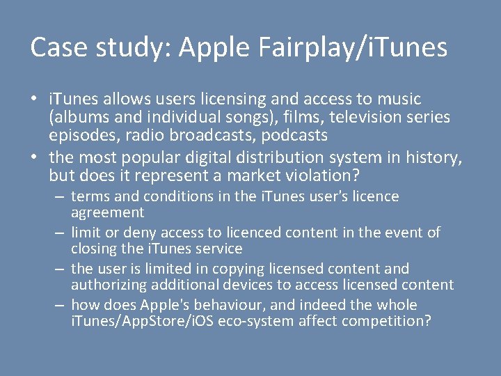 Case study: Apple Fairplay/i. Tunes • i. Tunes allows users licensing and access to