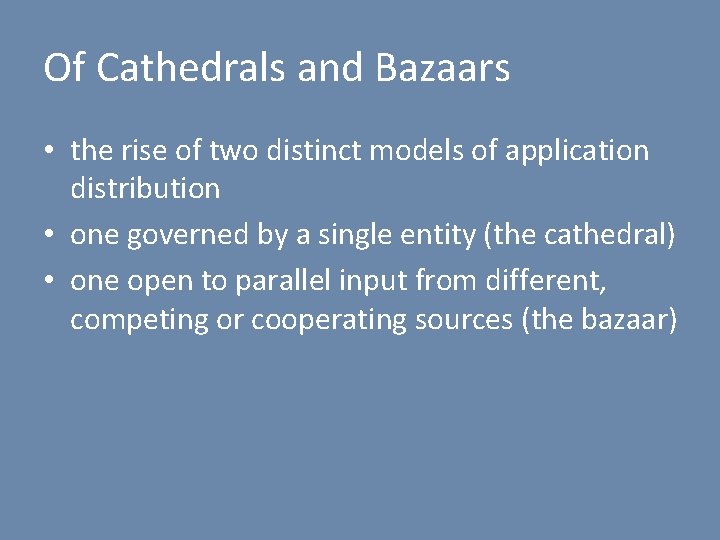 Of Cathedrals and Bazaars • the rise of two distinct models of application distribution