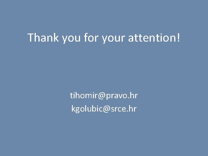 Thank you for your attention! tihomir@pravo. hr kgolubic@srce. hr 