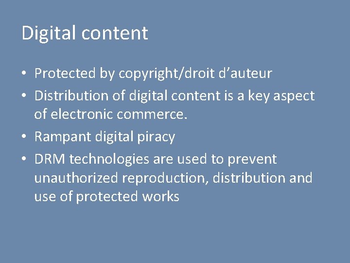 Digital content • Protected by copyright/droit d’auteur • Distribution of digital content is a