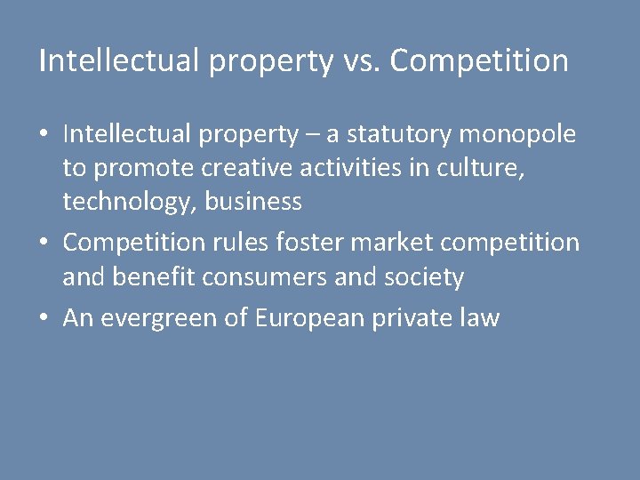 Intellectual property vs. Competition • Intellectual property – a statutory monopole to promote creative