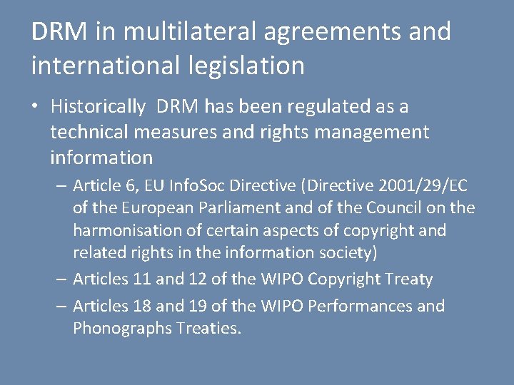 DRM in multilateral agreements and international legislation • Historically DRM has been regulated as