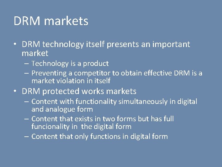 DRM markets • DRM technology itself presents an important market – Technology is a