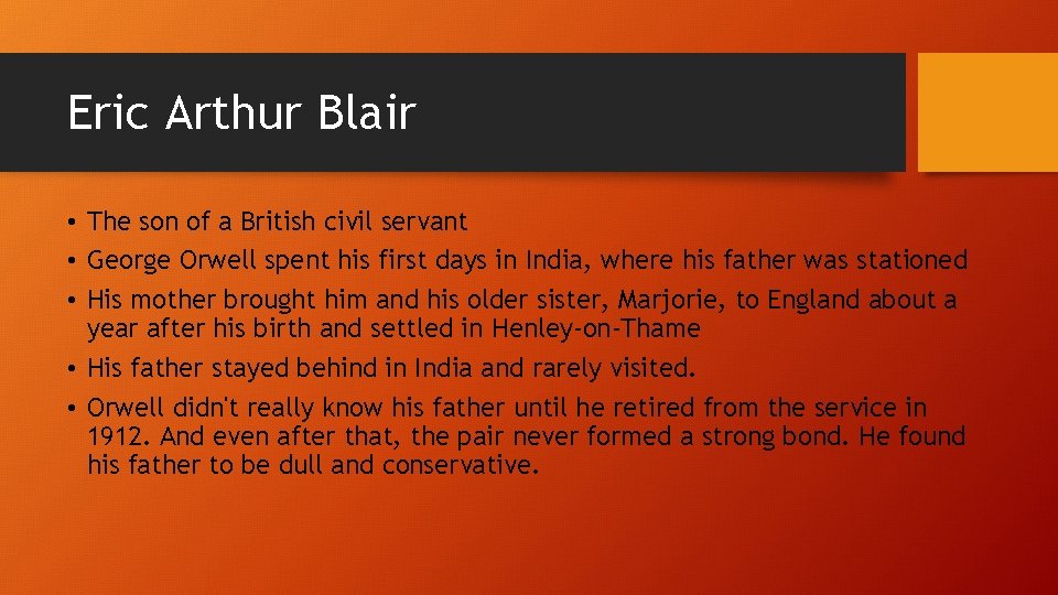 Eric Arthur Blair • The son of a British civil servant • George Orwell