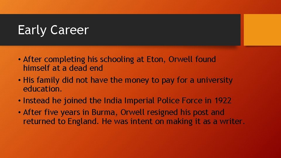 Early Career • After completing his schooling at Eton, Orwell found himself at a