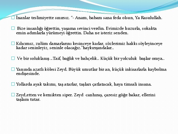 � İnanlar teslimiyette sınırsız. “- Anam, babam sana feda olsun, Ya Rasulullah. � Bize