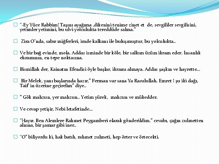 � “-Ey Yüce Rabbim! Taşını ayağıma , dikenini tenime zinet et de, sevgililer sevgilisini,