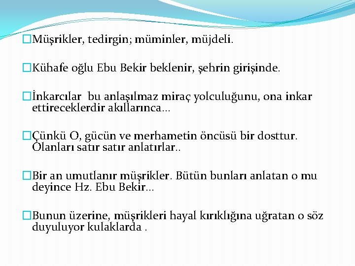 �Müşrikler, tedirgin; müminler, müjdeli. �Kühafe oğlu Ebu Bekir beklenir, şehrin girişinde. �İnkarcılar bu anlaşılmaz