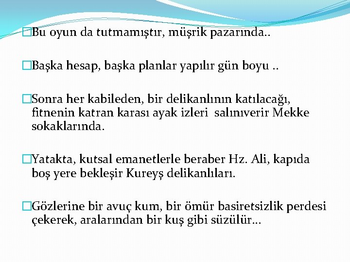 �Bu oyun da tutmamıştır, müşrik pazarında. . �Başka hesap, başka planlar yapılır gün boyu.