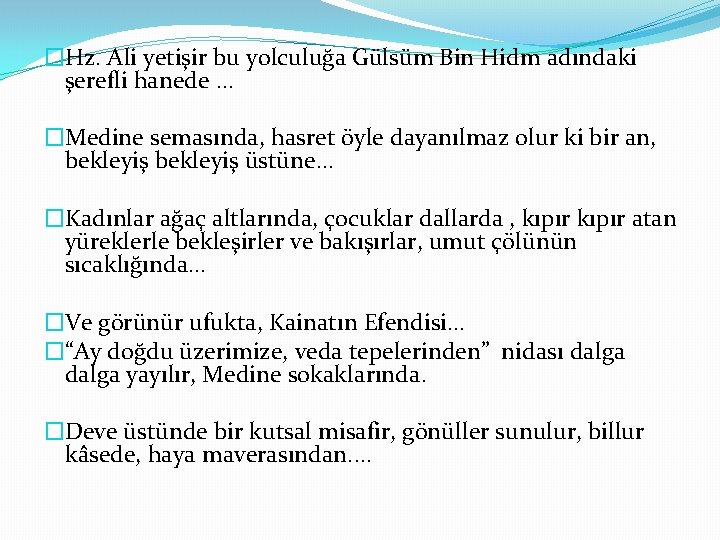 �Hz. Ali yetişir bu yolculuğa Gülsüm Bin Hidm adındaki şerefli hanede. . . �Medine