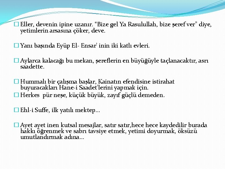 � Eller, devenin ipine uzanır. “Bize gel Ya Rasulullah, bize şeref ver” diye, yetimlerin