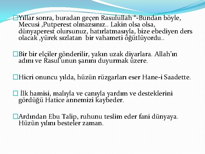 �Yıllar sonra, buradan geçen Rasulullah “-Bundan böyle, Mecusi , Putperest olmazsınız. . Lakin olsa,