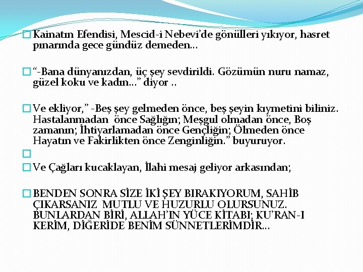 �Kainatın Efendisi, Mescid-i Nebevi’de gönülleri yıkıyor, hasret pınarında gece gündüz demeden… �“-Bana dünyanızdan, üç