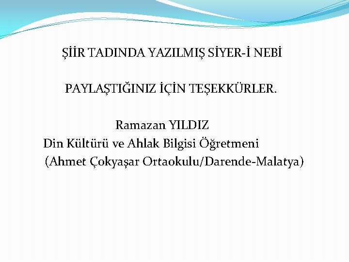 ŞİİR TADINDA YAZILMIŞ SİYER-İ NEBİ PAYLAŞTIĞINIZ İÇİN TEŞEKKÜRLER. Ramazan YILDIZ Din Kültürü ve Ahlak