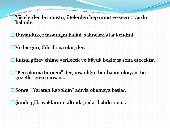 �Yücelerden bir muştu, ötelerden hep umut ve sevinç vardır halinde. �Düşündükçe insanlığın halini, sahralara