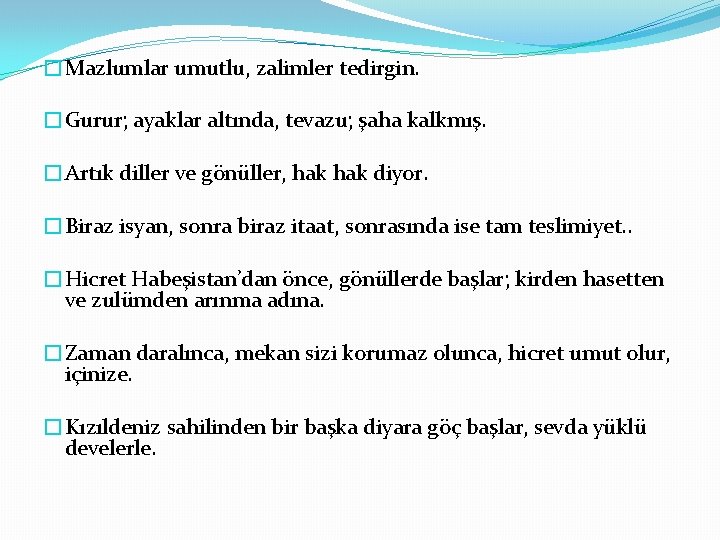 �Mazlumlar umutlu, zalimler tedirgin. �Gurur; ayaklar altında, tevazu; şaha kalkmış. �Artık diller ve gönüller,