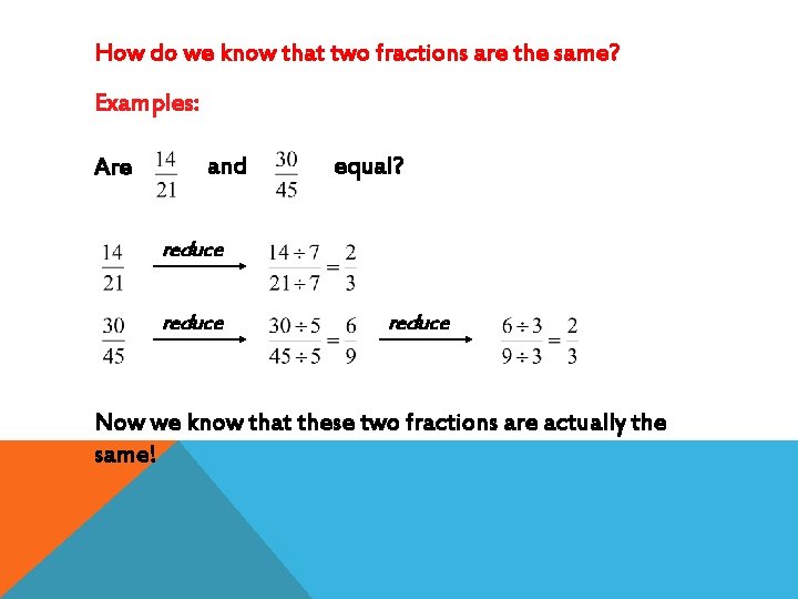 How do we know that two fractions are the same? Examples: Are and equal?