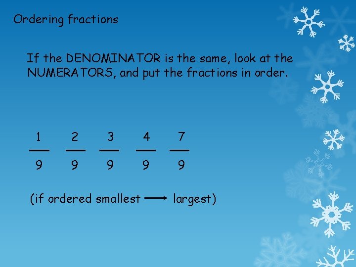 Ordering fractions If the DENOMINATOR is the same, look at the NUMERATORS, and put