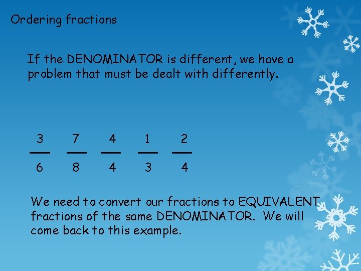 Ordering fractions If the DENOMINATOR is different, we have a problem that must be