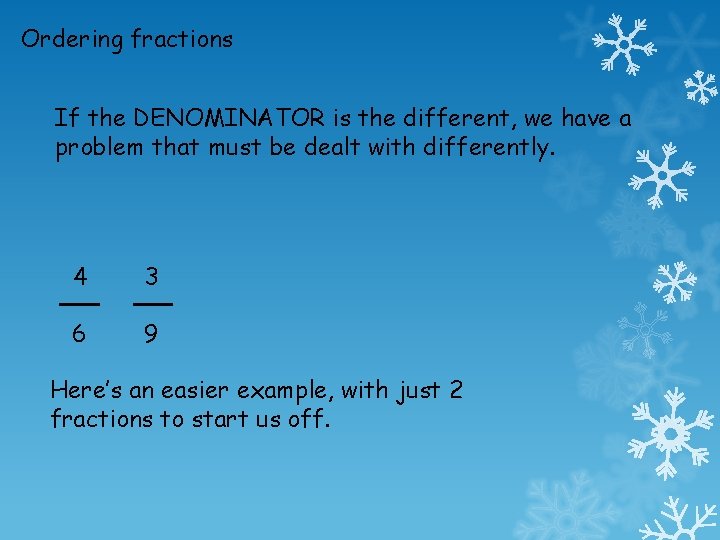 Ordering fractions If the DENOMINATOR is the different, we have a problem that must