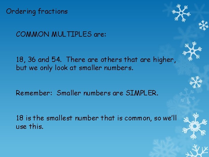 Ordering fractions COMMON MULTIPLES are: 18, 36 and 54. There are others that are