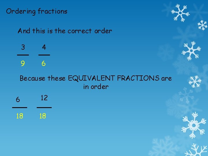 Ordering fractions And this is the correct order 3 4 9 6 Because these