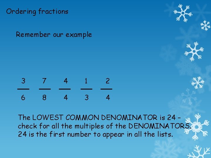 Ordering fractions Remember our example 3 7 4 1 2 6 8 4 3
