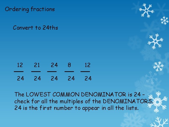 Ordering fractions Convert to 24 ths 12 21 24 8 12 24 24 24