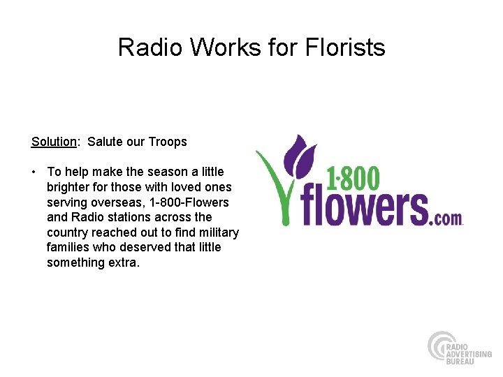 Radio Works for Florists Solution: Salute our Troops • To help make the season