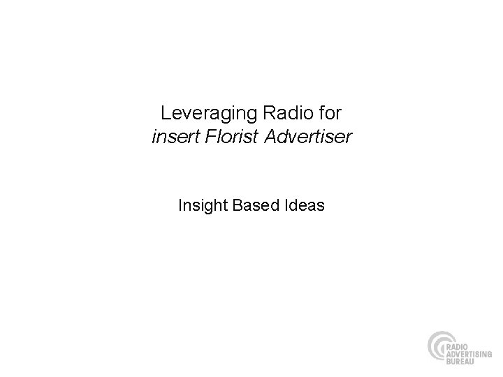 Leveraging Radio for insert Florist Advertiser Insight Based Ideas 