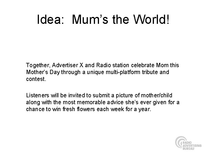 Idea: Mum’s the World! Together, Advertiser X and Radio station celebrate Mom this Mother’s