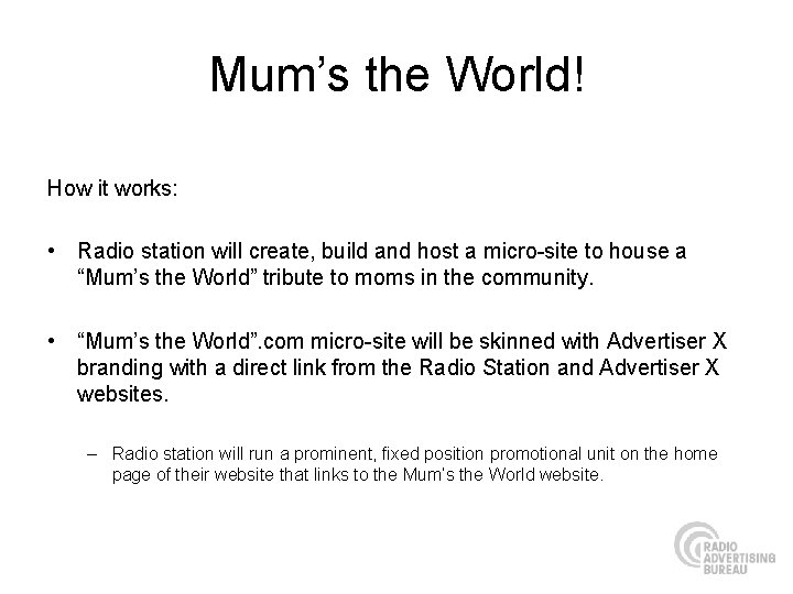 Mum’s the World! How it works: • Radio station will create, build and host