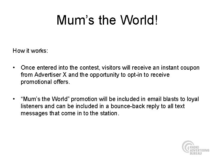 Mum’s the World! How it works: • Once entered into the contest, visitors will