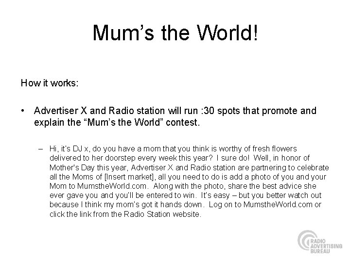 Mum’s the World! How it works: • Advertiser X and Radio station will run