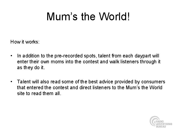 Mum’s the World! How it works: • In addition to the pre-recorded spots, talent