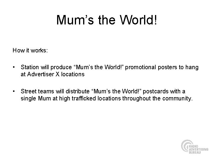 Mum’s the World! How it works: • Station will produce “Mum’s the World!” promotional