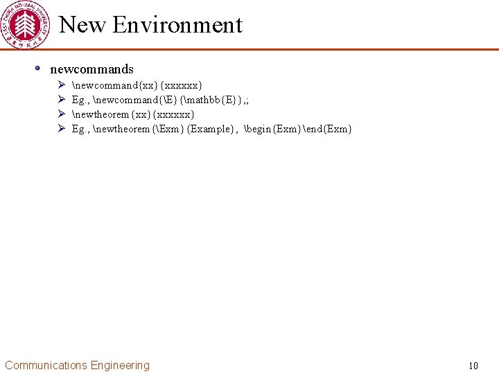 New Environment newcommands Ø Ø newcommand{xx}{xxxxxx} Eg. , newcommand{E}{mathbb{E}}, ; newtheorem{xx}{xxxxxx} Eg. , newtheorem{Exm}{Example},