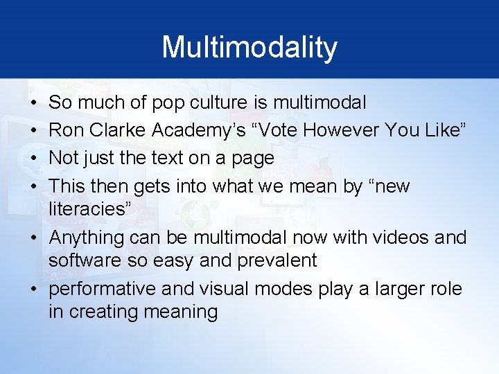 Multimodality • • So much of pop culture is multimodal Ron Clarke Academy’s “Vote
