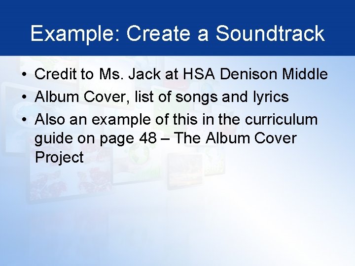 Example: Create a Soundtrack • Credit to Ms. Jack at HSA Denison Middle •