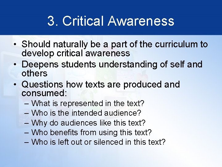 3. Critical Awareness • Should naturally be a part of the curriculum to develop