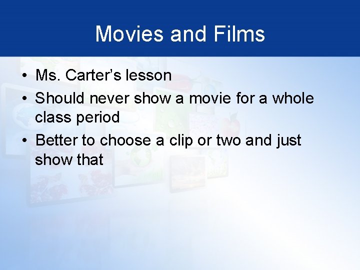 Movies and Films • Ms. Carter’s lesson • Should never show a movie for